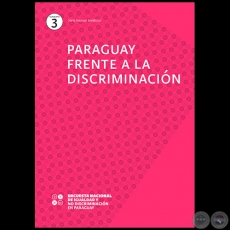  PARAGUAY FRENTE A LA DISCRIMINACIN - Cuaderno 3 - Equipo de investigacin: PATRICIO DOBRE, MYRIAN GONZLEZ VERA, CLYDE SOTO, LILIAN SOTO - Ao 2019 